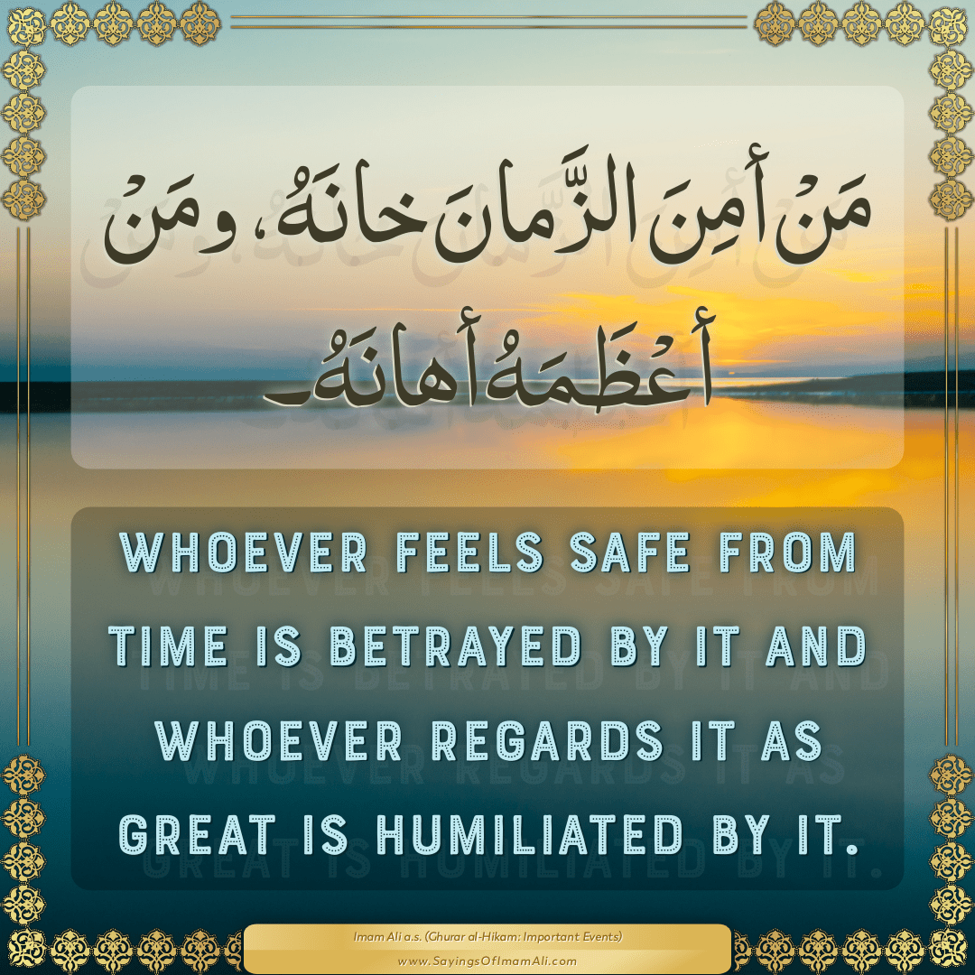 Whoever feels safe from time is betrayed by it and whoever regards it as...